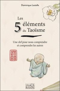 Les 5 éléments du taoïsme : une clef pour nous comprendre et comprendre les autres
