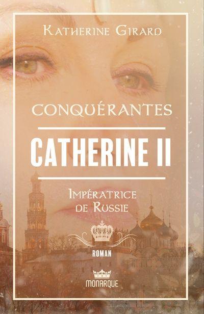 Conquérantes : Catherine II : Impératrice de Russie