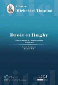 Droit et rugby : actes du colloque organisé par le Centre Michel de l'Hospital à l'Ecole de Droit de l'Université d'Auvergne le 20 avril 2012