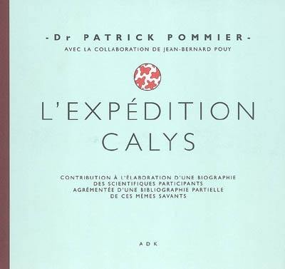 L'expédition Calys : contribution à l'élaboration d'une biographie des scientifiques participants agrémentée d'une bibliographie partielle de ces mêmes savants