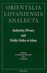 Authority, privacy and public order in Islam : proceedings of th 22nd congress of l'Union européenne des arabisants et islamisants, Cracow, 2004