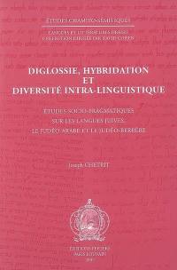 Diglossie, hybridation et diversité intra-linguistique : études socio-pragmatiques sur les langues juives, le judéo-arabe et le judéo-berbère