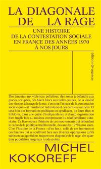La diagonale de la rage : une histoire de la contestation sociale en France des années 1970 à nos jours