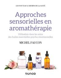 Approches sensorielles en aromathérapie : utilisation dans les soins des huiles essentielles psycho-émotionnelles
