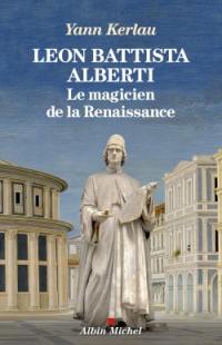 Leon Battista Alberti : le magicien de la Renaissance