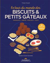 Le tour du monde des biscuits & petits gâteaux : croquants, sablés, moelleux, culte : 180 recettes, origines & géographie