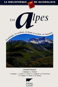 Les Alpes : la géologie, les milieux, la faune et la flore, les hommes