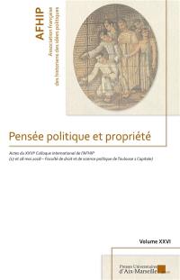 Pensée politique et propriété : actes du colloque international de l'AFHIP, 17 et 18 mai 2018, Faculté de droit et de science politique de Toulouse 1 Capitole