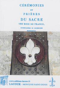 Cérémonies et prières du sacre des rois de France accompagnées de recherches historiques