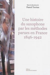Une histoire du saxophone par les méthodes parues en France : 1846-1942