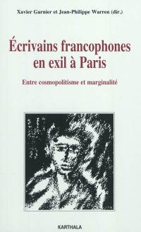 Ecrivains francophones en exil à Paris : entre cosmopolitisme et marginalité