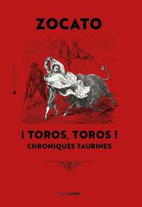 Toros, toros ! : chroniques taurines
