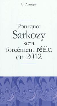 Pourquoi Sarkozy sera forcément réélu en 2012