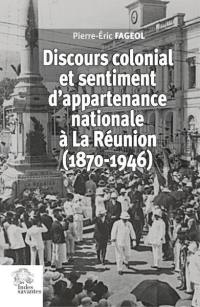 Discours colonial et sentiment d'appartenance national à La Réunion : années 1880-1950