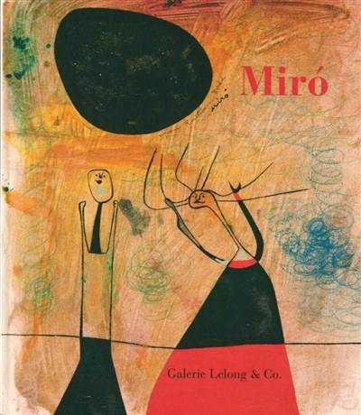 Miro : femmes, oiseaux et monstres : exposition, Paris, Galerie Lelong, du 6 septembre au 10 octobre 2018