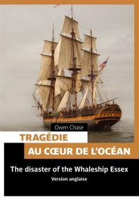 Tragédie au coeur de l'océan. The disaster of the Whaleship Essex