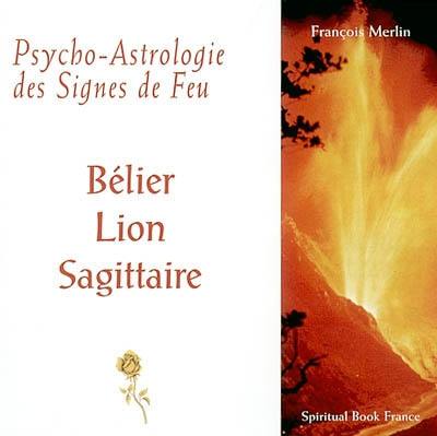 Psycho-astrologie des signes de feu : Bélier, Lion, Sagittaire
