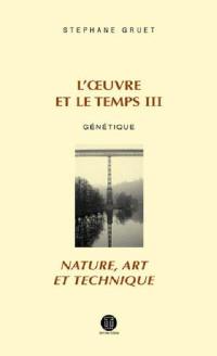 L'oeuvre et le temps. Vol. 3. Génétique : nature, art et technique