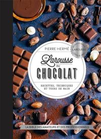 Le Larousse du chocolat : recettes, techniques et tours de main : la bible des amateurs et des professionnels