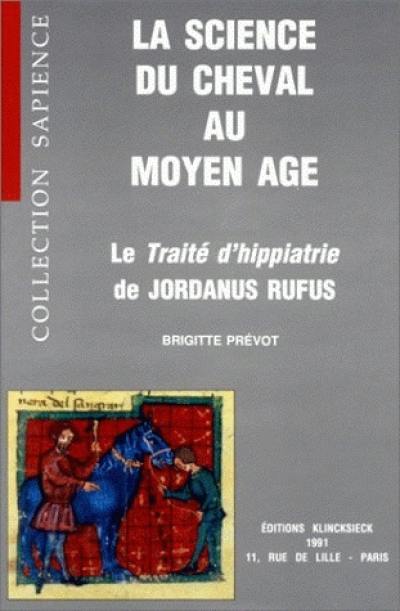 La Science du cheval au Moyen Age : le Traité d'hippiatrie de Jordanus Rufus