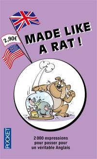 Made like a rat ! : 2.000 expressions pour passer pour un véritable Anglais