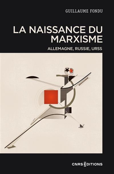 La naissance du marxisme : Allemagne, Russie, URSS