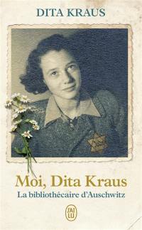 Moi, Dita Kraus, la bibliothécaire d'Auschwitz : récit