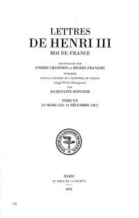 Lettres de Henri III, roi de France. Vol. 7. 31 mars 1585-31 décembre 1587