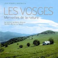 Les Vosges : merveilles de la nature : de Saverne au Ballon d'Alsace, des Mille-Etangs au Donon
