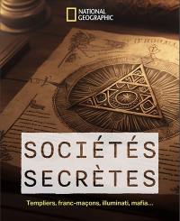 Sociétés secrètes : templiers, francs-maçons, illuminati, mafia...