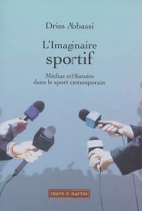 L'imaginaire sportif : médias et histoire dans le sport contemporain