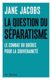 La question du séparatisme : combat du Québec pour la souveraineté