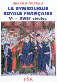 La symbolique royale française : Ve-XVIIIe siècles