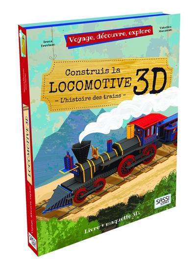 Voyage, découvre, explore. Construis la locomotive 3D : l'histoire des trains
