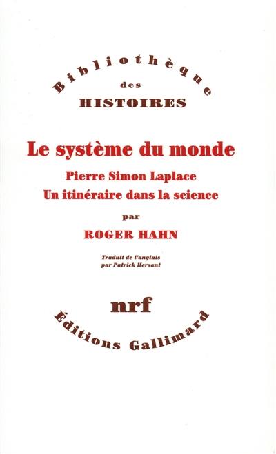 Le système du monde : Pierre Simon Laplace, un itinéraire dans la science