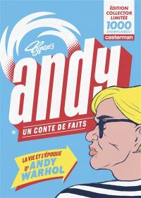 Andy : un conte de faits : la vie et l'époque d'Andy Warhol