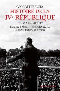 Histoire de la IVe République. Vol. 2. De 1956 à janvier 1959 : la guerre d'Algérie, le retour du Général, les transformations de la France
