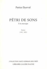 Pétri de sons : à la musique : poèmes (1995-2002)