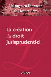 La création du droit jurisprudentiel : mélanges en l'honneur de Jacques Boré