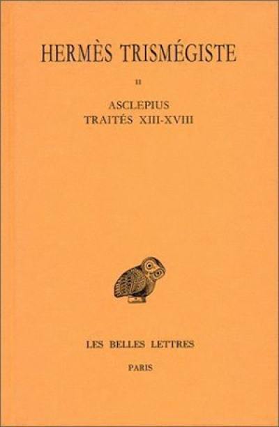 Corpus hermeticum. Vol. 2. Traités XIII-XVIII : Asclepius
