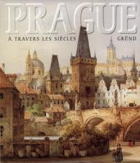 Prague à travers les siècles : métamorphoses de l'image de la ville (1493-1908)