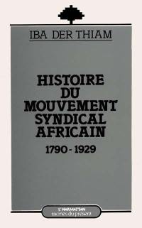 Les Origines du mouvement syndical africain : 1790-1929