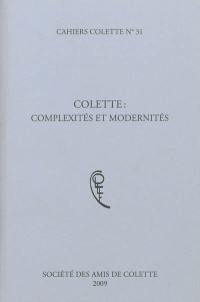 Cahiers Colette, n° 31. Colette : complexités et modernités : colloque international, 13 et 14 mars 2009, IMEC (Caen)