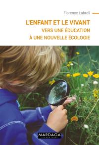 L'enfant et le vivant : vers une éducation à une nouvelle écologie