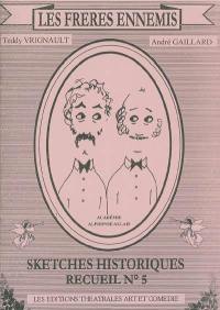 Les frères ennemis : recueil de sketches. Vol. 5. Sketches historiques