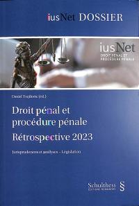 Droit pénal et procédure pénale rétrospective 2023 : jurisprudences et analyses, législation