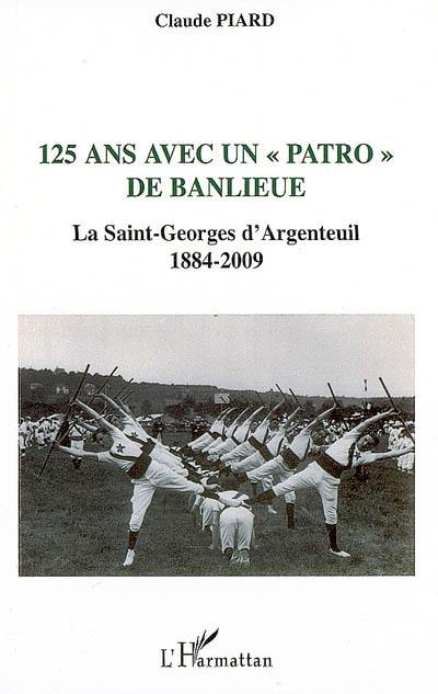 125 ans avec un patro de banlieue : la Saint-Georges d'Argenteuil, 1884-2009
