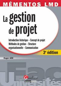 La gestion de projet : introduction historique, concept de projet, méthodes de gestion, structure organisationnelle, communication