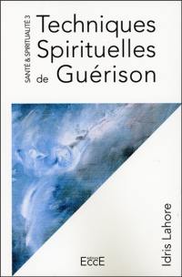 Santé & spiritualité. Vol. 3. Techniques spirituelles de guérison