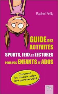 Guide des activités : sports, jeux et lectures pour vos enfants et ados : comment les choisir selon leur personnalité
